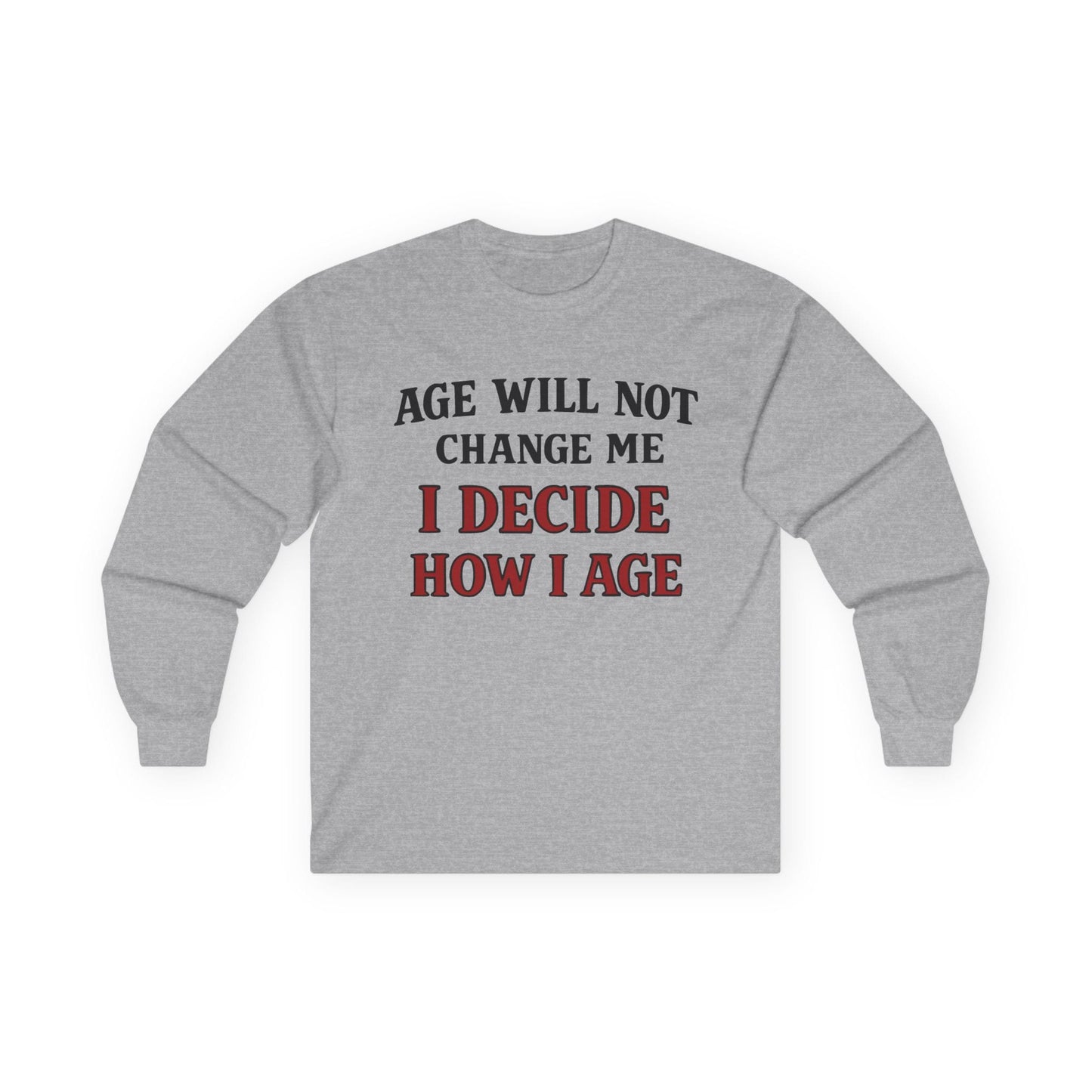 Sport grey long sleeve tee printed with "Age Will Not Change Me, I Decide How I Age" in black and red