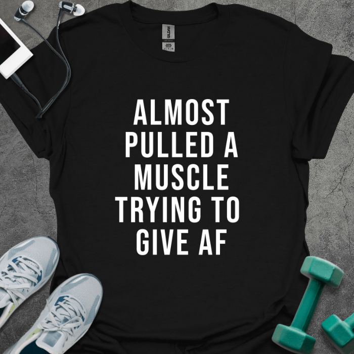 T-Shirt Black / S Almost Pulled A Muscle T-Shirt