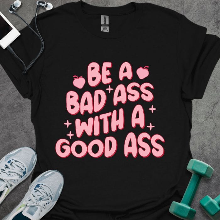 T-Shirt Black / S Be A Bad Ass T-Shirt