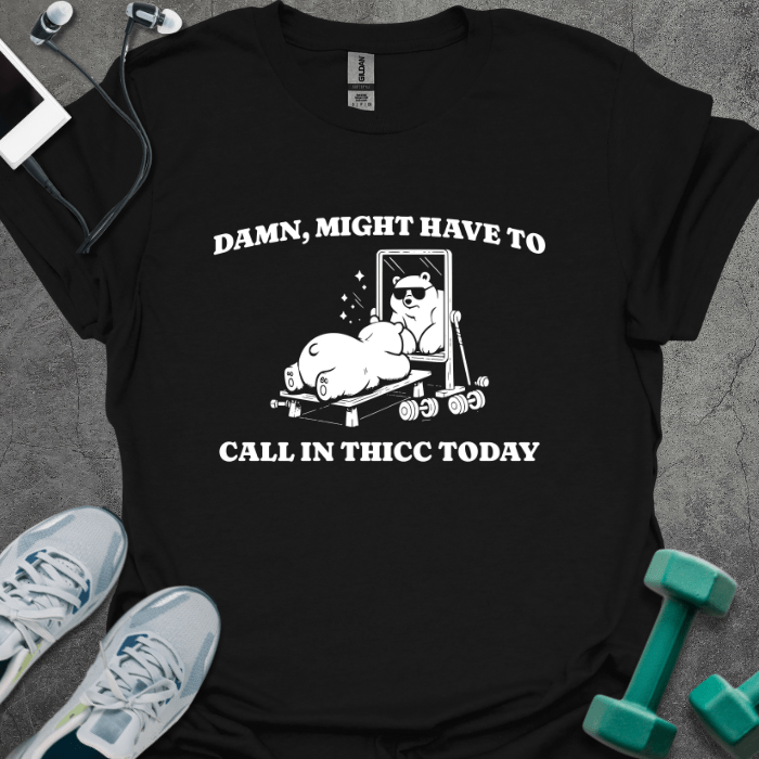 T-Shirt Black / S Damn, Might Have to Call In Thicc T-Shirt