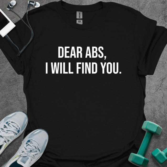 T-Shirt Black / S Dear Abs I Will Find You T-Shirt