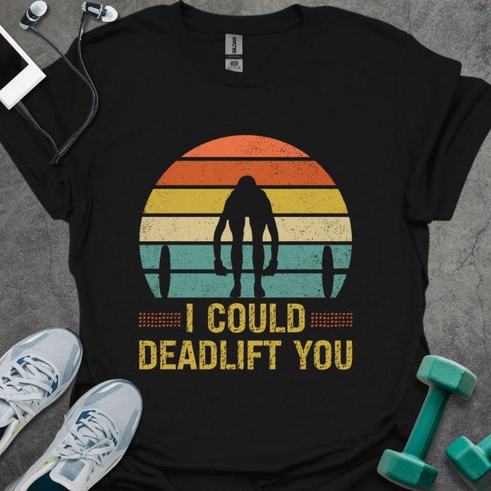 T-Shirt Black / S I Deadlift You T-Shirt
