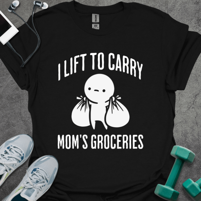 T-Shirt Black / S I Lift To Carry Mom's Groceries T-Shirt