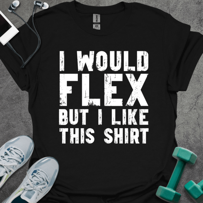 T-Shirt Black / S I Would Flex But T-Shirt