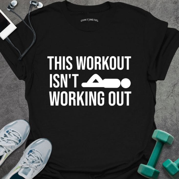 T-Shirt Black / S Isn't Working Out T-Shirt