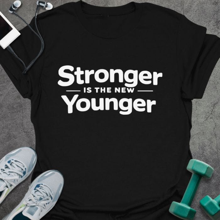 Black t-shirt printed with "Stronger IS THE NEW Younger" in white