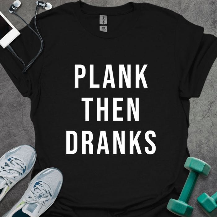 T-Shirt Black / S Plank Then Dranks T-Shirt