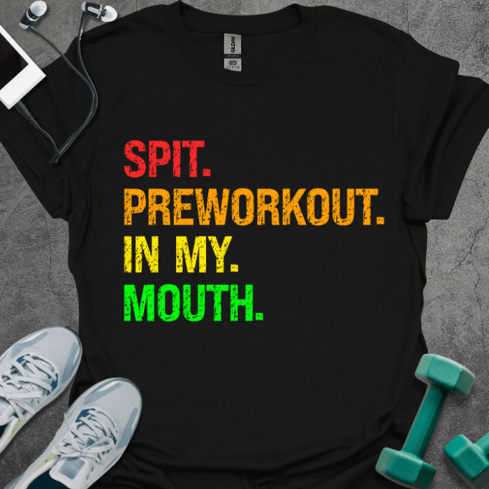 T-Shirt Black / S Spit Preworkout In My Mouth T-Shirt