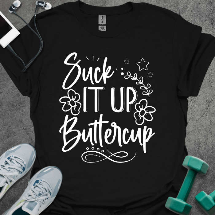 T-Shirt Black / S Suck It Up Buttercup T-Shirt