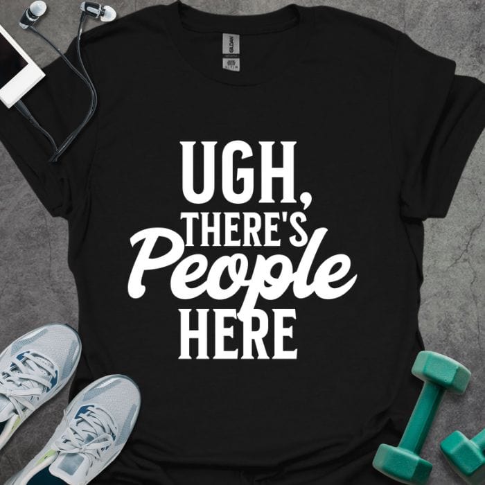 T-Shirt Black / S Ugh There's People T-Shirt
