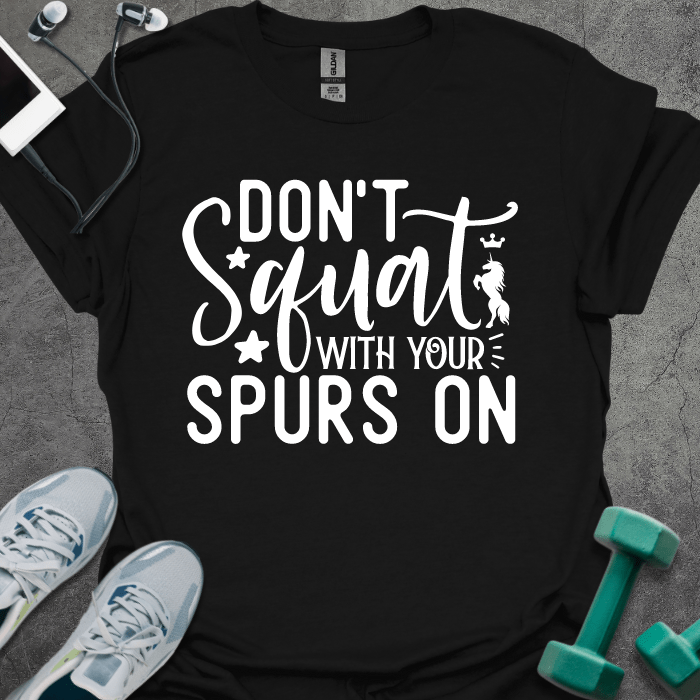 T-Shirt Black / XS Don't Squat With Your Spurs On T-Shirt