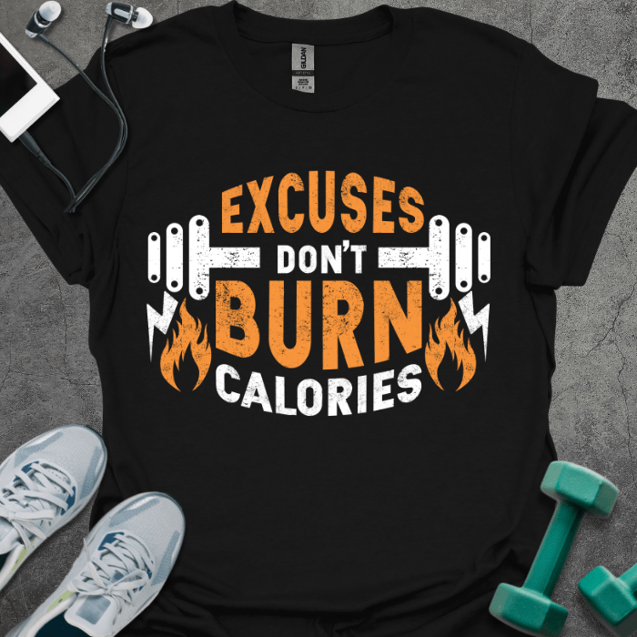 T-Shirt Black / XS Excuses Don't Burn Calories T-Shirt