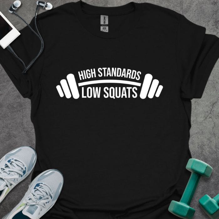 Black t-shirt printed with "High Standards Low Squats", with barbell illustration