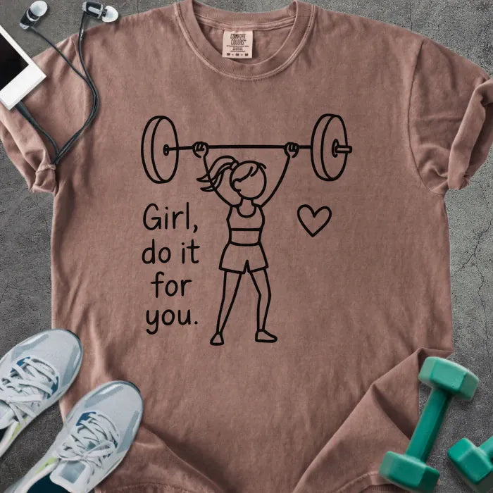 Espresso t-shirt printed with "Girl, do it for you.", with stick figure lifting barbell and heart