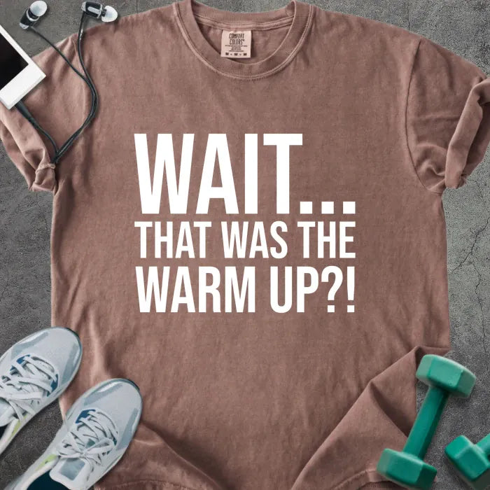 Espresso t-shirt printed with "Wait... That Was the Warm Up?!" in white