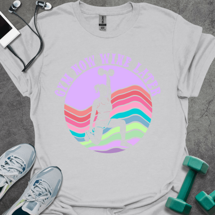 T-Shirt Gym Now Wine Later T-Shirt