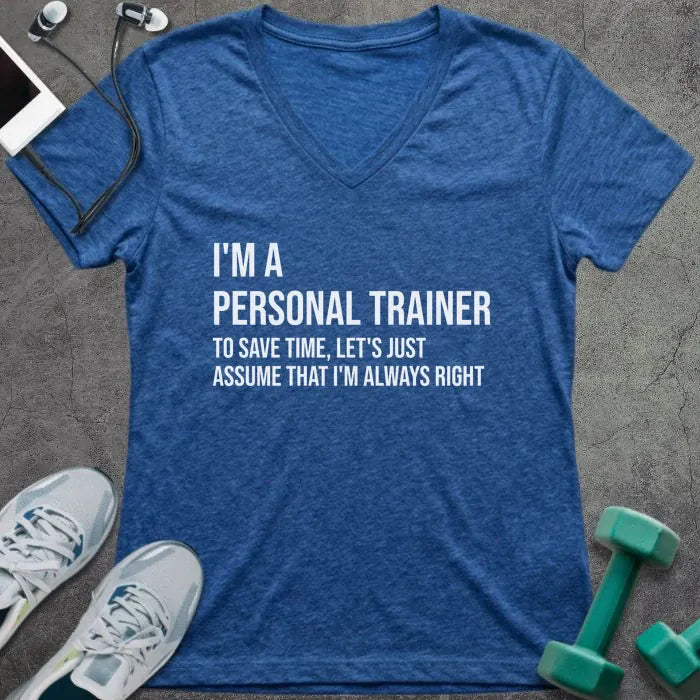 Heather true royal t-shirt printed with "I'm a Personal Trainer to Save Time, Let's Just Assume That I'm Always Right"