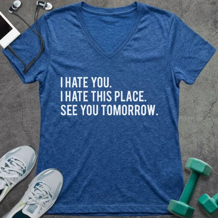 Heather true royal t-shirt printed with "I Hate You. I Hate This Place. See You Tomorrow."