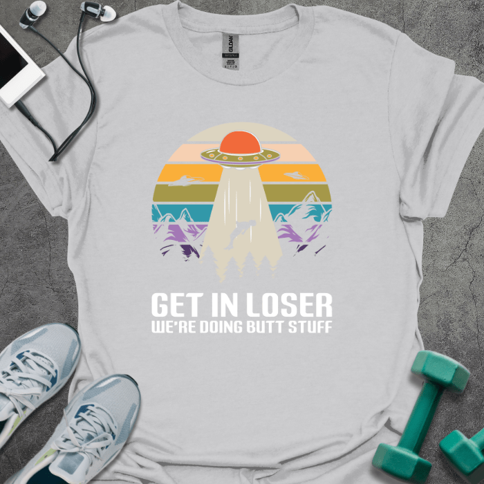 T-Shirt Ice Grey / S Get in Loser We're Doing Butt Stuff T-Shirt