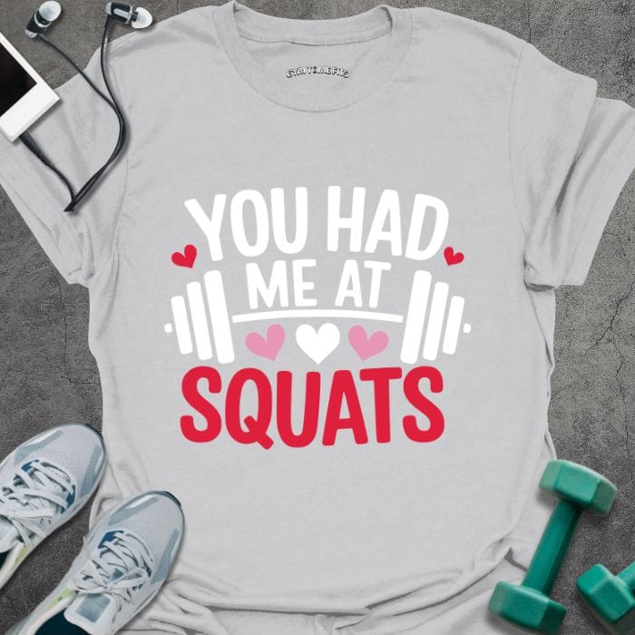 T-Shirt Ice Grey / S Had Me At Squats T-Shirt