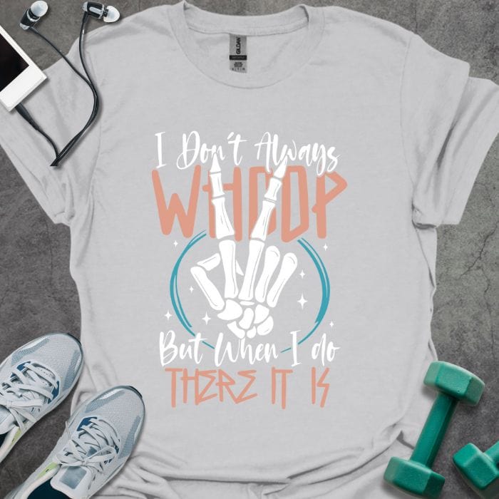 Ice grey t-shirt printed with "I Don't Always WHOOP But When I do THERE IT IS" in coral, white, and blue