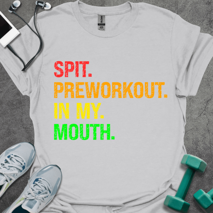 T-Shirt Ice Grey / S Spit Preworkout In My Mouth T-Shirt