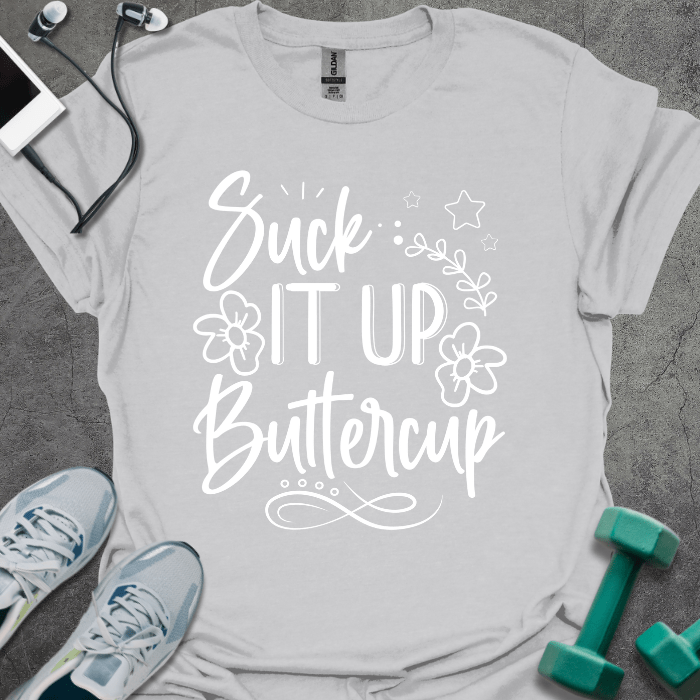 T-Shirt Ice Grey / S Suck It Up Buttercup T-Shirt