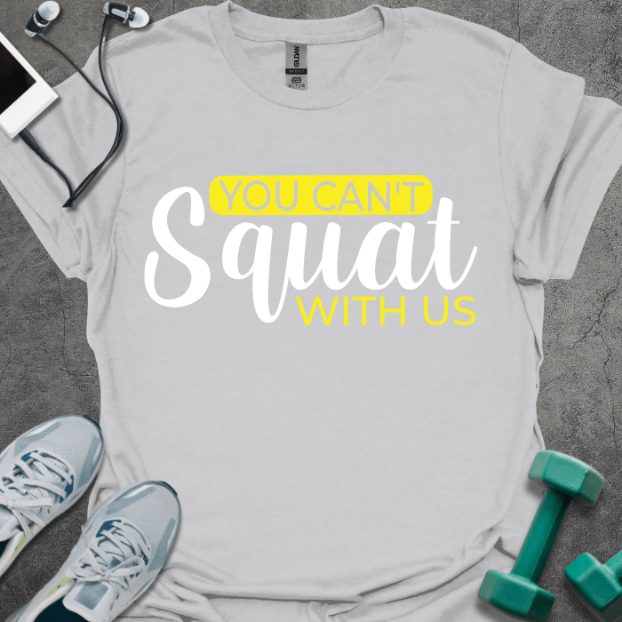 T-Shirt Ice Grey / S You Can't Squat With Us T-Shirt