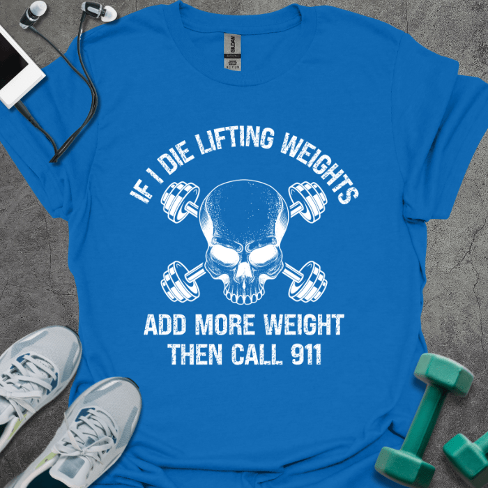 T-Shirt If I Die While Lifting Weights T-Shirt