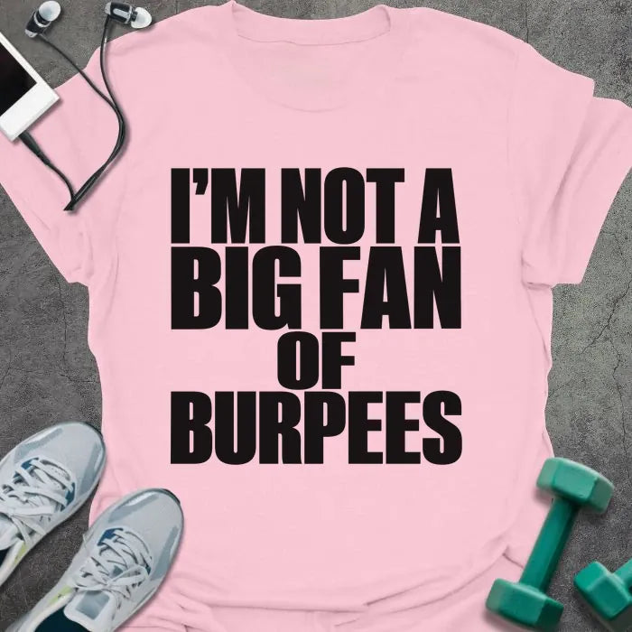 Light pink t-shirt printed with "I'M NOT A BIG FAN OF BURPEES" in black