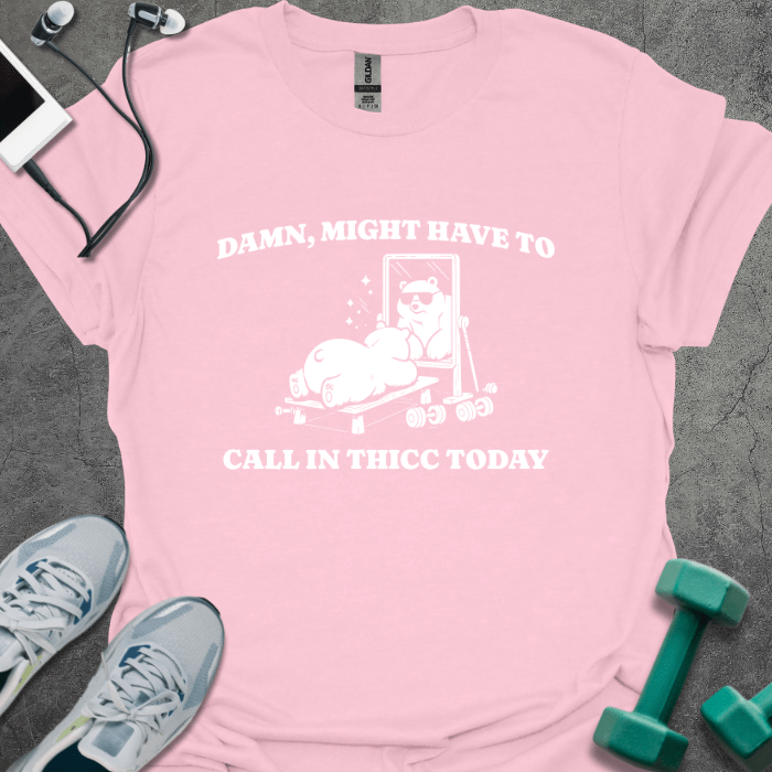 T-Shirt Light Pink / S Damn, Might Have to Call In Thicc T-Shirt