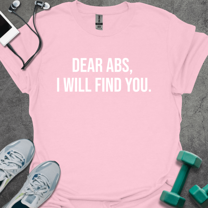 T-Shirt Light Pink / S Dear Abs I Will Find You T-Shirt