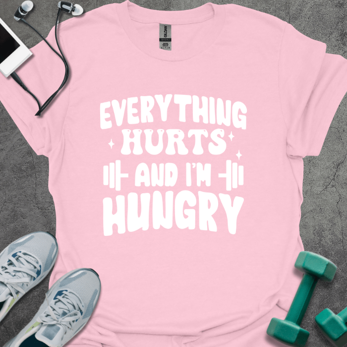 T-Shirt Light Pink / S Everything Hurts and I'm Hungry T-Shirt