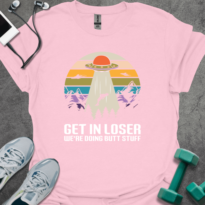 T-Shirt Light Pink / S Get in Loser We're Doing Butt Stuff T-Shirt