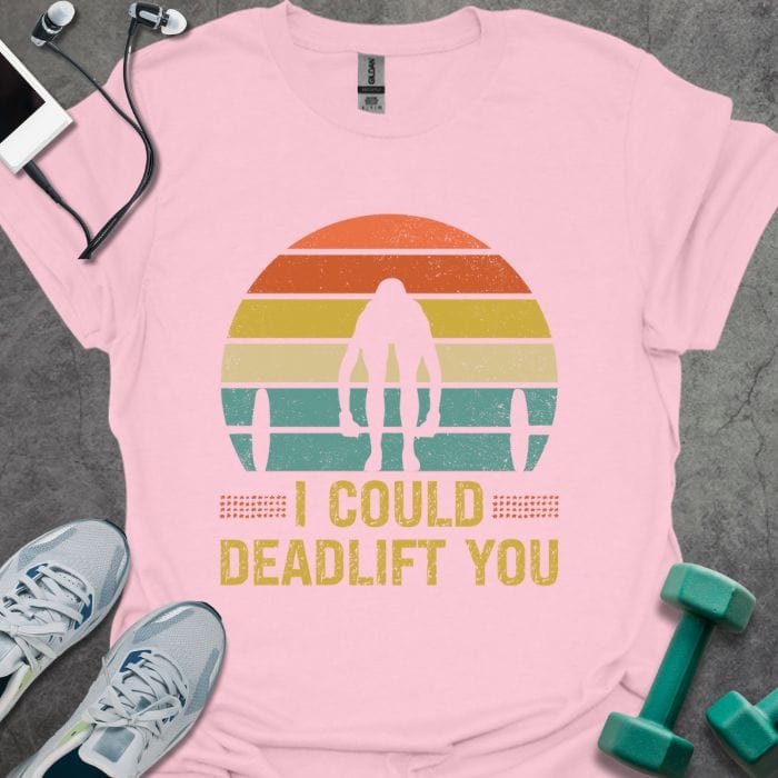 T-Shirt Light Pink / S I Deadlift You T-Shirt