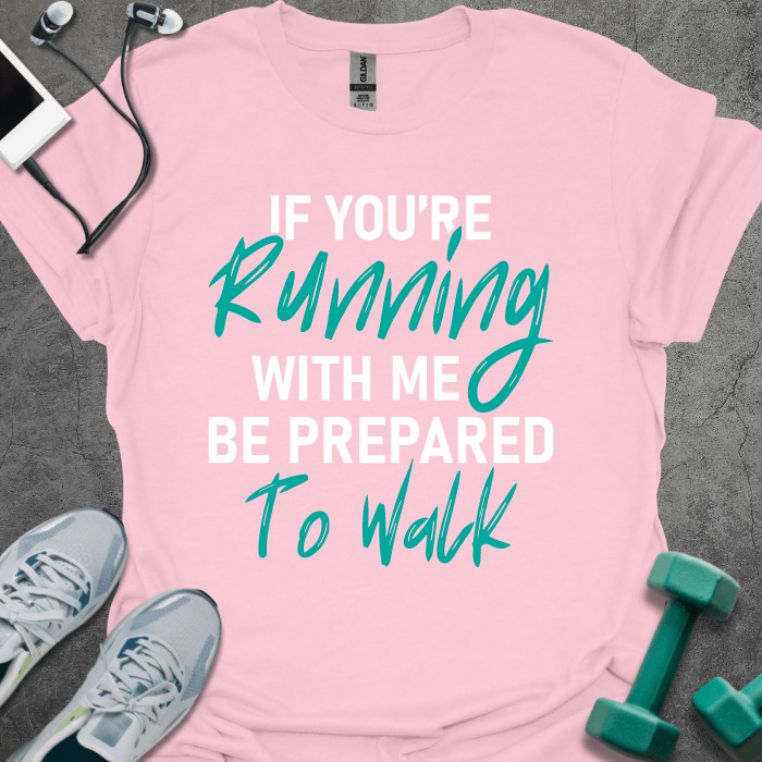 T-Shirt Light Pink / S If You're Running With Me T-Shirt