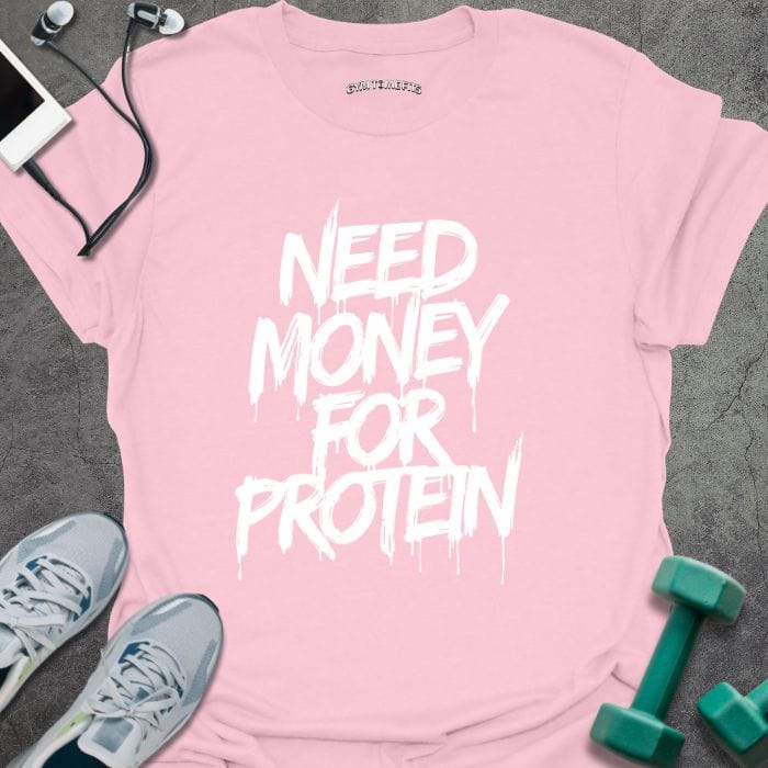 Light pink t-shirt printed with "Need Money for Protein"
