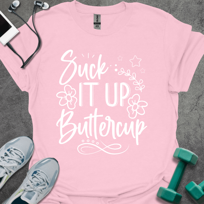 T-Shirt Light Pink / S Suck It Up Buttercup T-Shirt