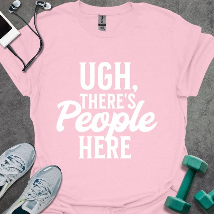 T-Shirt Light Pink / S Ugh There's People T-Shirt
