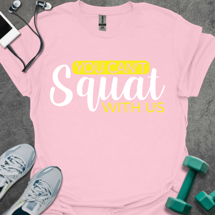 T-Shirt Light Pink / S You Can't Squat With Us T-Shirt