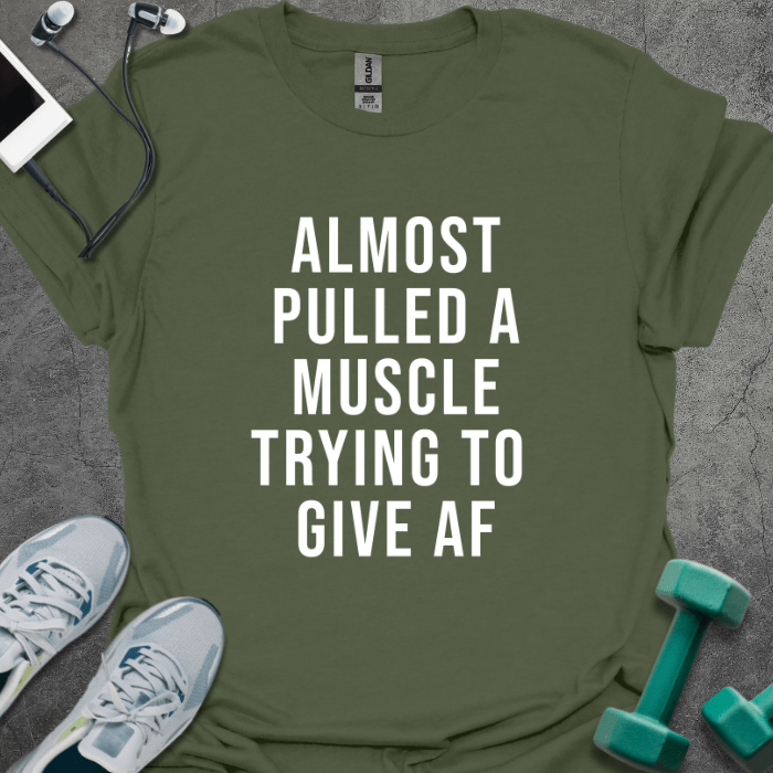 T-Shirt Military Green / S Almost Pulled A Muscle T-Shirt