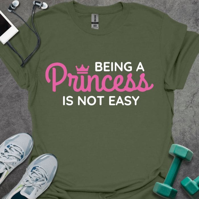 T-Shirt Military Green / S Being a Princess T-Shirt