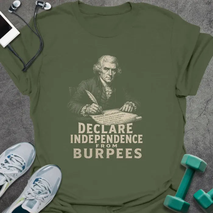 Military green t-shirt printed with "Declare Independence From Burpees" in white and gold, with a historical figure graphic