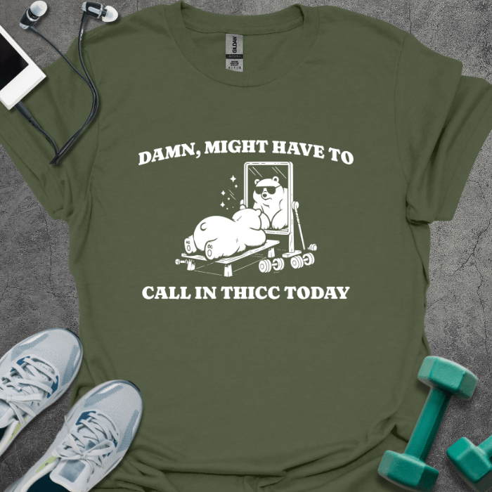 T-Shirt Military Green / S Damn, Might Have to Call In Thicc T-Shirt