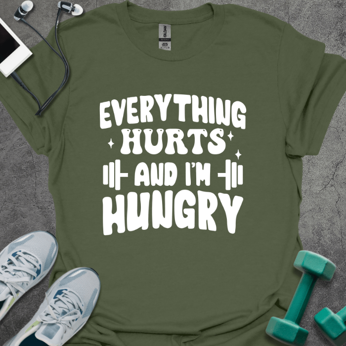 T-Shirt Military Green / S Everything Hurts and I'm Hungry T-Shirt