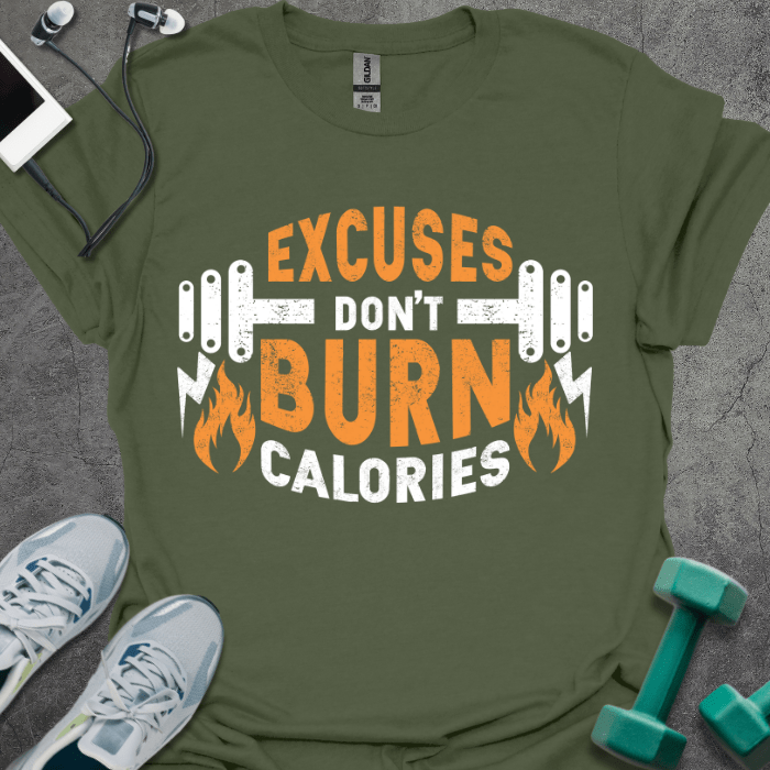 T-Shirt Military Green / S Excuses Don't Burn Calories T-Shirt