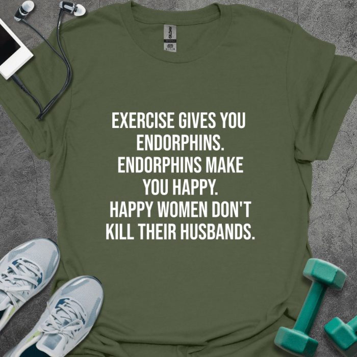 T-Shirt Military Green / S Exercise Gives You Endorphins T-Shirt