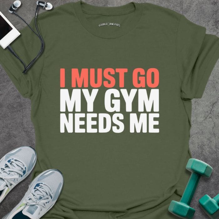 T-Shirt Military Green / S Gym Needs Me T-Shirt