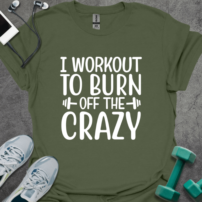 T-Shirt Military Green / S I Workout to Burn Off T-Shirt