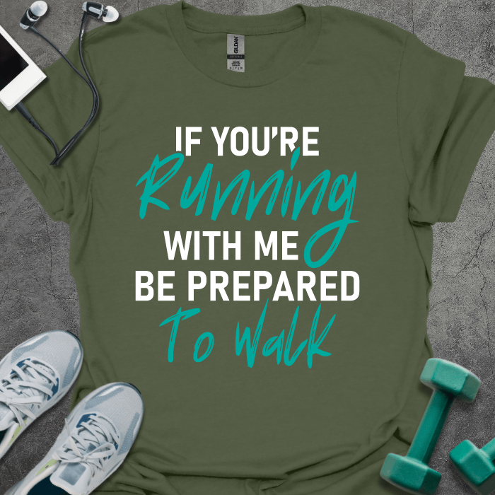 T-Shirt Military Green / S If You're Running With Me T-Shirt